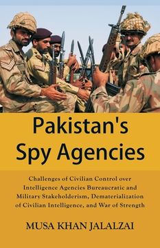 portada Pakistan's Spy Agencies: Challenges of Civilian Control over Intelligence Agencies Bureaucratic and Military Stakeholderism, Dematerialization (en Inglés)