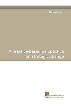 portada a practice-based perspective on strategic change (en Inglés)