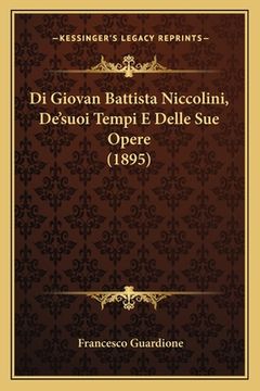 portada Di Giovan Battista Niccolini, De'suoi Tempi E Delle Sue Opere (1895) (en Italiano)