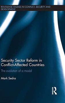 portada Security Sector Reform in Conflict-Affected Countries: The Evolution of a Model (Routledge Studies in Conflict, Security and Development) (in English)