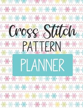 portada Cross Stitch Pattern Planner: For Adults For Autism Moms For Nurses Moms Teachers Teens Women With Prompts Day and Night Self Love Gift