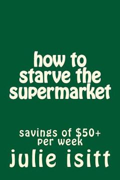 portada how to starve the supermarket (en Inglés)