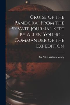 portada Cruise of the 'Pandora.' From the Private Journal Kept by Allen Young ... Commander of the Expedition (en Inglés)