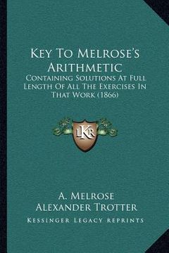 portada key to melrose's arithmetic: containing solutions at full length of all the exercises in that work (1866) (en Inglés)