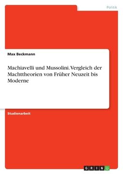 portada Machiavelli und Mussolini. Vergleich der Machttheorien von Früher Neuzeit bis Moderne (in German)