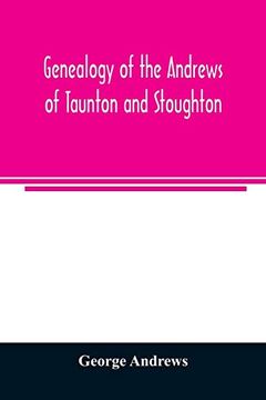 portada Genealogy of the Andrews of Taunton and Stoughton; Mass. Descendants of John and Hannah Andrews; Of Boston; Massachusetts; 1656 to 1886 (en Inglés)