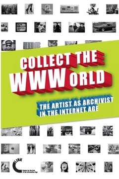 portada Collect the WWWorld. The Artist as Archivist in the Internet Age (Black and White Edition)