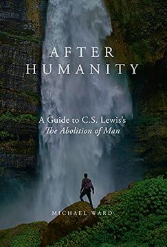 portada After Humanity: A Guide to C. S. Lewis’S the Abolition of man (en Inglés)