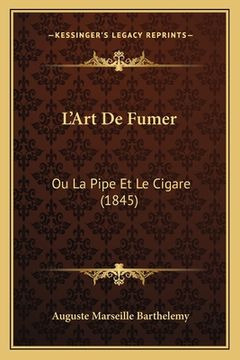 portada L'Art De Fumer: Ou La Pipe Et Le Cigare (1845) (en Francés)