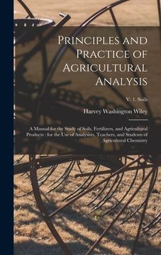 portada Principles and Practice of Agricultural Analysis [microform]: a Manual for the Study of Soils, Fertilizers, and Agricultural Products: for the Use of (en Inglés)