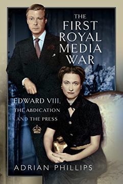 portada The First Royal Media War: Edward VIII, the Abdication and the Press (en Inglés)
