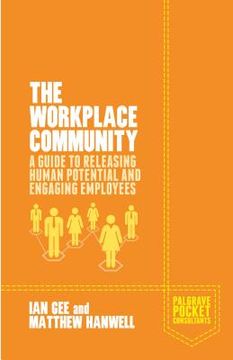 portada The Workplace Community: A Guide to Releasing Human Potential and Engaging Employees (en Inglés)