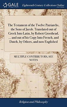 portada The Testament of the Twelve Patriarchs, the Sons of Jacob. Translated out of Greek Into Latin, by Robert Grosthead,. And out of his Copy Into French, and Dutch, by Others, and now Englished 