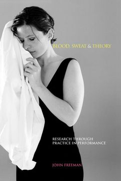portada Blood, Sweat & Theory: Research Through Practice in Performance (Music + Performing Arts) (en Inglés)