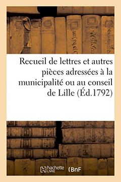 portada Recueil de lettres et autres pièces adressées à la municipalité ou au conseil de Lille (Éd.1792) (Sciences Sociales) (French Edition)