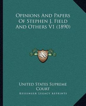 portada opinions and papers of stephen j. field and others v1 (1890) (en Inglés)