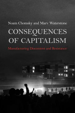 portada Consequences of Capitalism: Manufacturing Discontent and Resistance (in English)