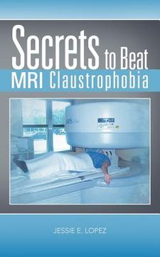 portada secrets to beat mri claustrophobia (en Inglés)