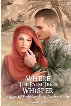 portada Where The Palm Trees Whisper: A Story Of Forbidden Love, Passion & War (en Inglés)