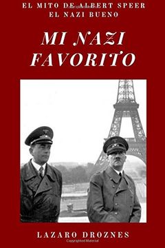 portada Mi Nazi Favorito: El Mito de Albert Speer, el Nazi Bueno. La Historia del Jerarca Nazi que se Salvó de la Horca en el Juicio de Nuremberg.