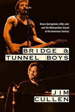portada Bridge and Tunnel Boys: Bruce Springsteen, Billy Joel, and the Metropolitan Sound of the American Century (en Inglés)