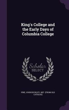 portada King's College and the Early Days of Columbia College (in English)