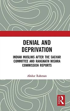 portada Denial and Deprivation: Indian Muslims After the Sachar Committee and Rangnath Mishra Commission Reports (en Inglés)
