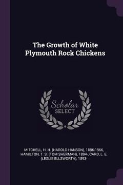 portada The Growth of White Plymouth Rock Chickens (en Inglés)