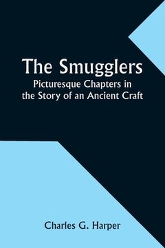 portada The Smugglers: Picturesque Chapters in the Story of an Ancient Craft (in English)