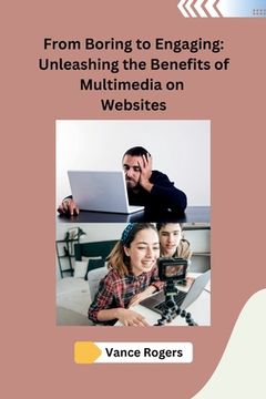 portada From Boring to Engaging: Unleashing the Benefits of Multimedia on Websites (en Inglés)