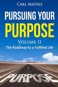 portada Pursuing Your Purpose II - The Road To A Fulfilled Life: The Road To A Fulfilled Life (en Inglés)