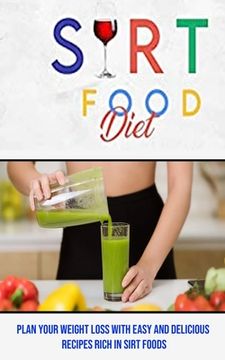 portada Sirt Food Diet: Plan Your Weight Loss With Easy and Delicious Recipes Rich in Sirt Foods (en Inglés)