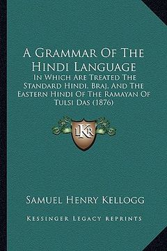 portada a grammar of the hindi language: in which are treated the standard hindi, braj, and the eastern hindi of the ramayan of tulsi das (1876) (en Inglés)