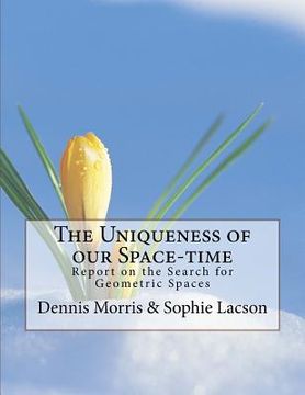portada The Uniqueness of our Space-time: Report on the Search for Geometric Spaces (en Inglés)