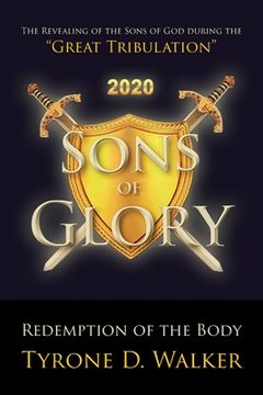 portada Sons of Glory: Redemption of the Body: The Revealing of the Sons of God during the "Great Tribulation" (en Inglés)