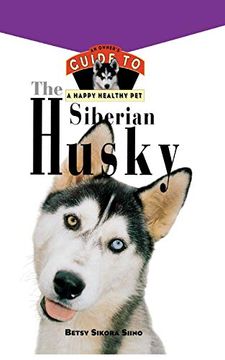 portada The Siberian Husky: An Owner's Guide to a Happy Healthy pet (Your Happy Healthy pet Guides) (en Inglés)