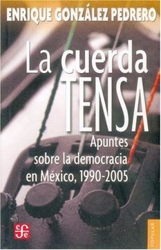 portada La Cuerda Tensa. Apuntes Sobre la Democracia en México, 1990-2005 (in Spanish)