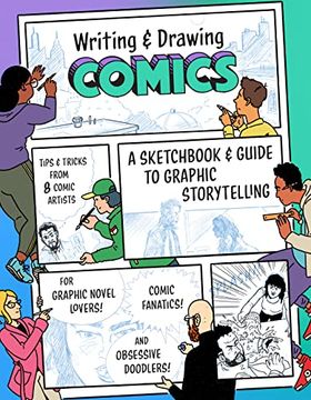 portada Writing and Drawing Comics: A Sketchbook and Guide to Graphic Storytelling (Tips & Tricks From 7 Comic Artists) 