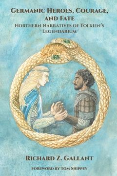 portada Germanic Heroes, Courage, and Fate: Northern Narratives of J.R.R. Tolkien's Legendarium (in English)