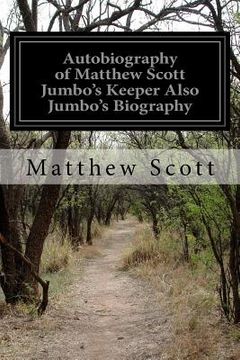portada Autobiography of Matthew Scott Jumbo's Keeper Also Jumbo's Biography (en Inglés)