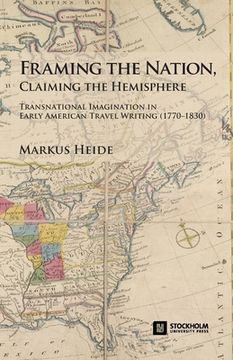 portada Framing the Nation, Claiming the Hemisphere: Transnational Imagination in Early American Travel Writing (1770-1830) (Paperback or Softback)