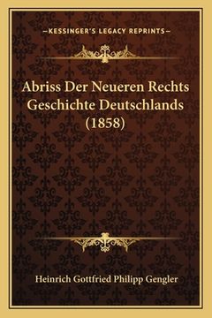portada Abriss Der Neueren Rechts Geschichte Deutschlands (1858) (en Alemán)