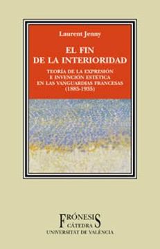 portada El fin de la Interioridad: Teoría de la Expresión e Invención Estéticas en las Vanguardias Francesas (1885-1935) (Frónesis) (in Spanish)