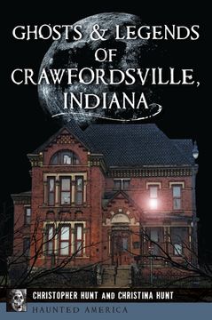 portada Ghosts & Legends of Crawfordsville, Indiana (in English)