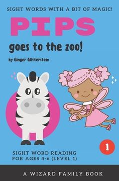portada Pips Goes to the Zoo!: Sight Word Reading for Ages 4-6 (Level 1): A Wizard Family Book (in English)