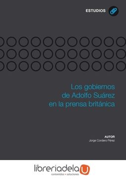 portada Los Gobiernos de Adolfo Suarez en la Prensa Britanica (in Spanish)
