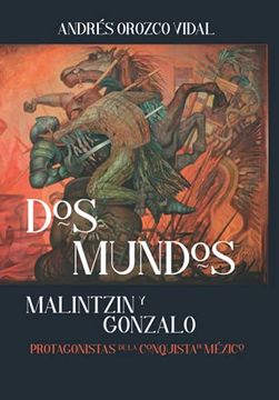 Libro Dos Mundos: Protagonistas de la Conquista de México, AndrÉS  Orozco Vidal, ISBN 9786074537079. Comprar en Buscalibre