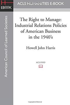 portada The Right to Manage: Industrial Relations Policies of American Business in the 1940s