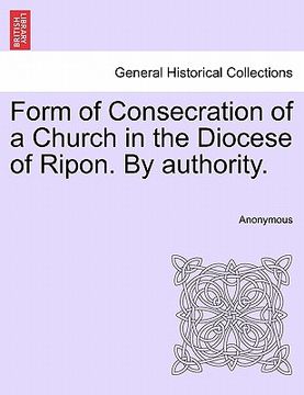 portada form of consecration of a church in the diocese of ripon. by authority. (en Inglés)