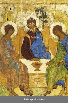 portada On the Christian Faith, the Holy Trinity and the Two Natures of Jesus Christ by St Ambrose (en Inglés)
